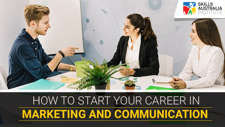 How to Start Your Career in Marketing and Communication