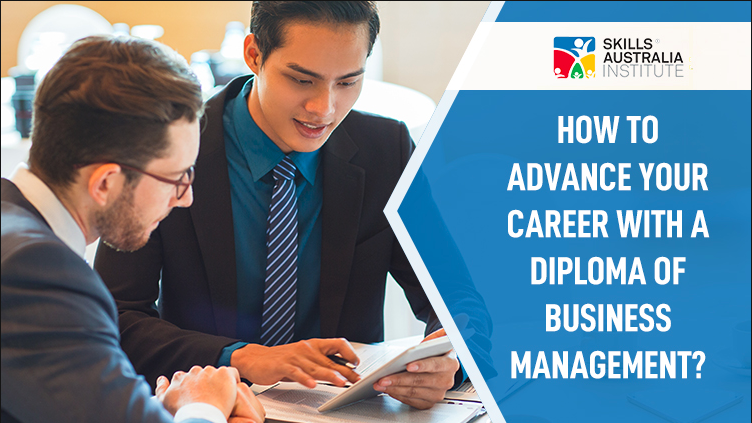 HOW TO ADVANCE YOUR CAREER WITH A DIPLOMA OF BUSINESS MANAGEMENT?