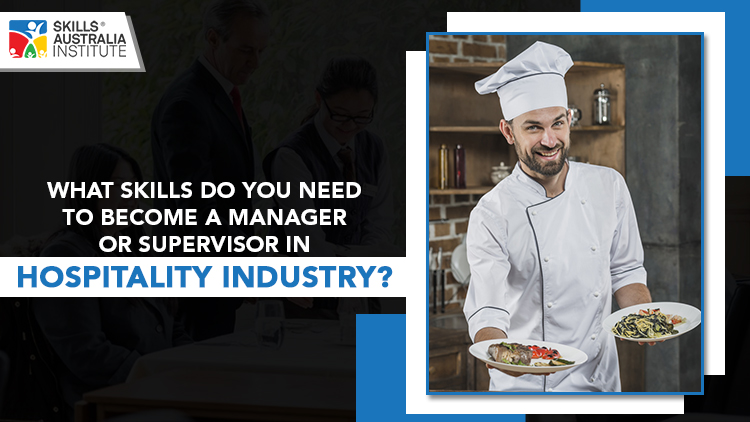 What Skills Do You Need to Become a Manager or Supervisor in Hospitality Industry?
