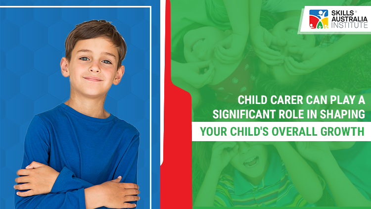 Childcarer Can Play A Significant Role In Shaping Your Child’s Overall Growth