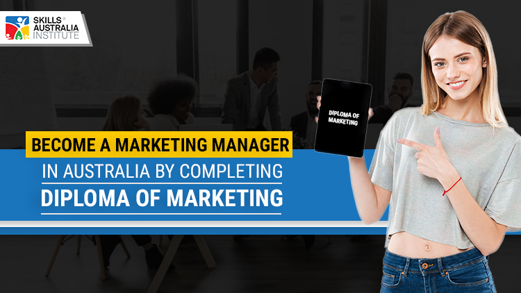Become a Marketing Manager In Australia By Completing Diploma of Marketing