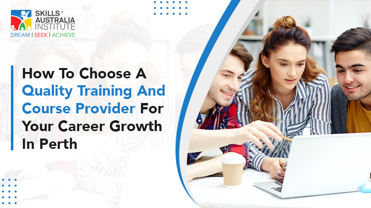 How To Choose A Quality Training And Course Provider For Your Career Growth In Perth?