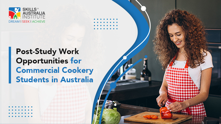 Post-Study Work Opportunities for Commercial Cookery Students in Australia
