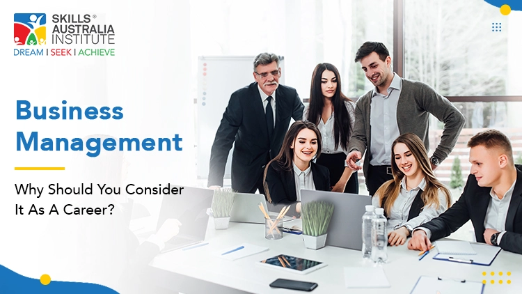 Business Management: Why Should You Consider It As A Career?