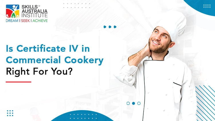 Is Certificate IV In Commercial Cookery Right For You?