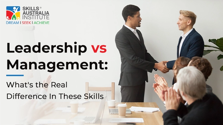 Leadership vs Management: What’s the Real Difference in These Skills
