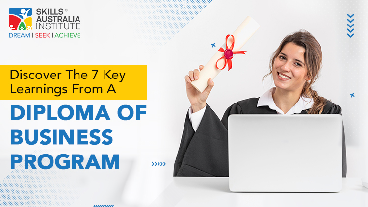 Discover The 7 Key Learnings From A Diploma of Business Program