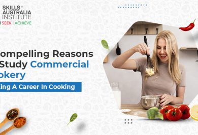7 Compelling Reasons To Study Commercial Cookery: Starting A Career In Cooking