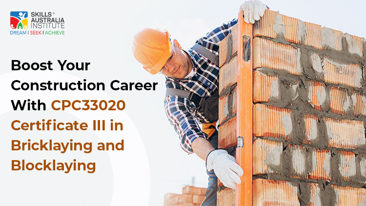 Boost Your Construction Career With CPC33020 Certificate III in Bricklaying and Blocklaying