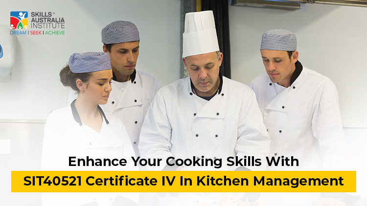 Enhance Your Cooking Skills With SIT40521 Certificate IV in Kitchen Management