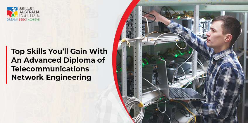 Top Skills You’ll Gain With An Advanced Diploma of Telecommunications Network Engineering