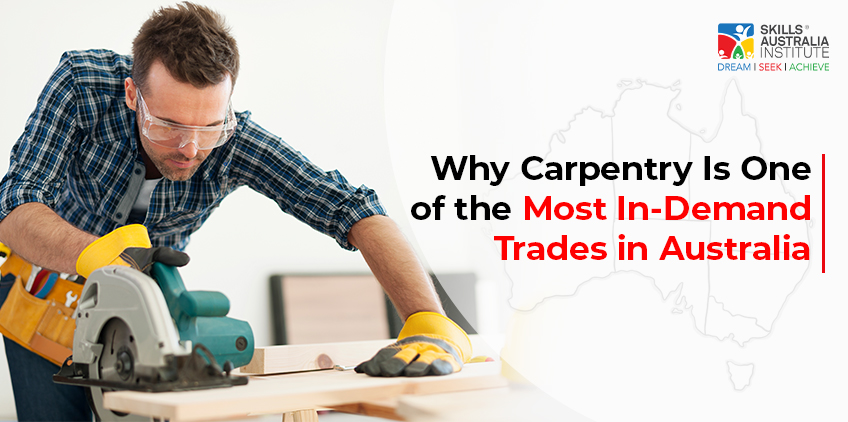 Why Carpentry Is One of the Most In-Demand Trades in Australia