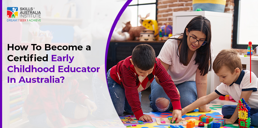 How To Become a Certified Early Childhood Educator In Australia?