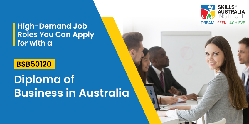 High-Demand Job Roles You Can Apply for with a BSB50120 Diploma of Business in Australia