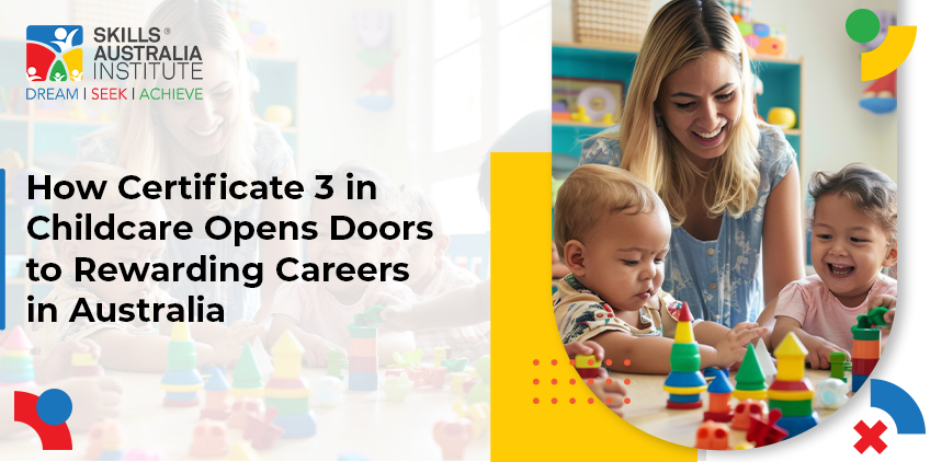 How Certificate 3 in Childcare Opens Doors to Rewarding Careers in Australia