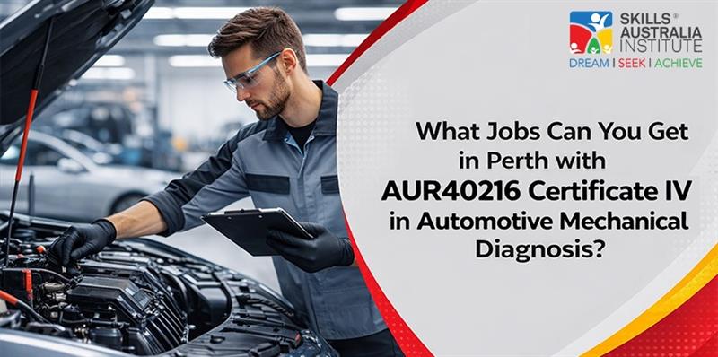 What Jobs Can You Get in Perth with AUR40216 Certificate IV in Automotive Mechanical Diagnosis?